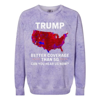 Trump Better Coverage Than 5g Can You Hear Us Now Politics Colorblast Crewneck Sweatshirt