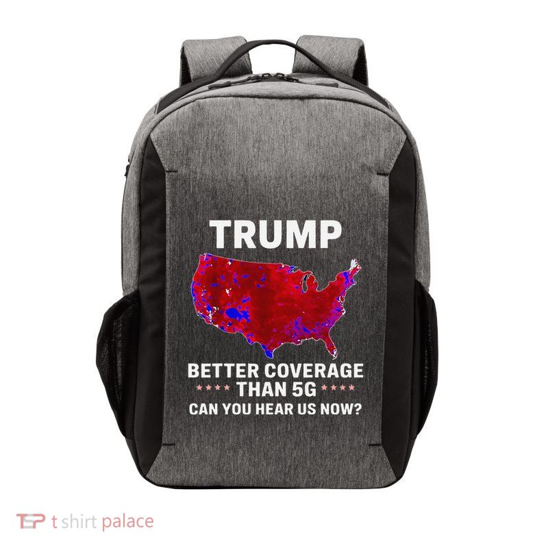 Trump Better Coverage Than 5g Can You Hear Us Now Politics Vector Backpack
