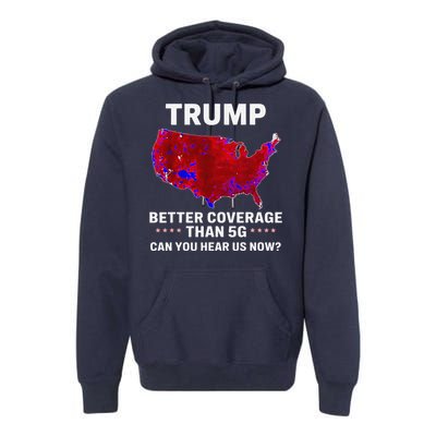 Trump Better Coverage Than 5g Can You Hear Us Now Politics Premium Hoodie