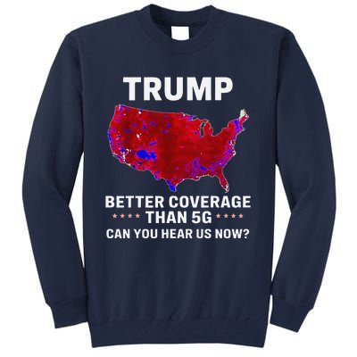 Trump Better Coverage Than 5g Can You Hear Us Now Politics Tall Sweatshirt