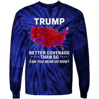 Trump Better Coverage Than 5g Can You Hear Us Now Politics Tie-Dye Long Sleeve Shirt