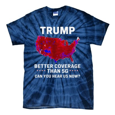 Trump Better Coverage Than 5g Can You Hear Us Now Politics Tie-Dye T-Shirt