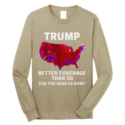 Trump Better Coverage Than 5g Can You Hear Us Now Politics Long Sleeve Shirt