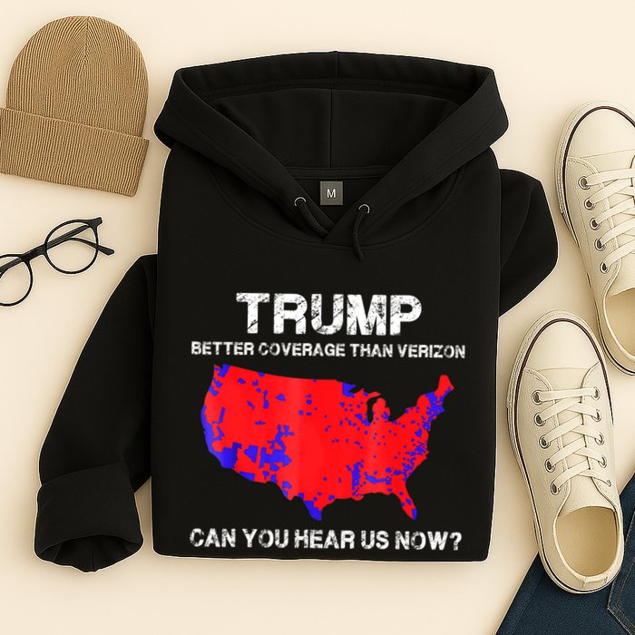 Trump Better Coverage Than Verizon Can You Hear Us Now Hoodie