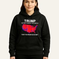 Trump Better Coverage Than Verizon Can You Hear Us Now Hoodie