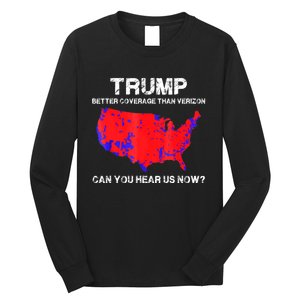 Trump Better Coverage Than Verizon Can You Hear Us Now Long Sleeve Shirt