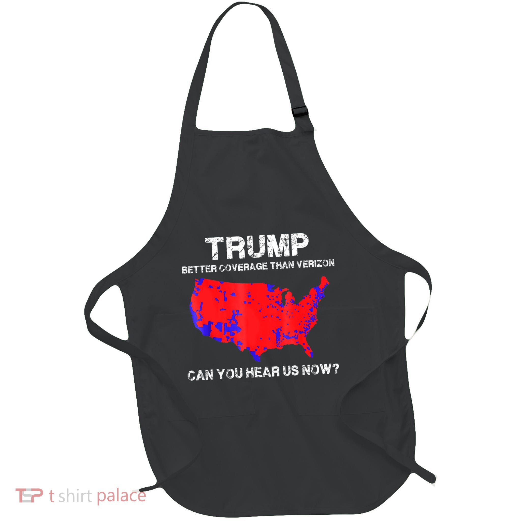 Trump Better Coverage Than Verizon Can You Hear Us Now Apron