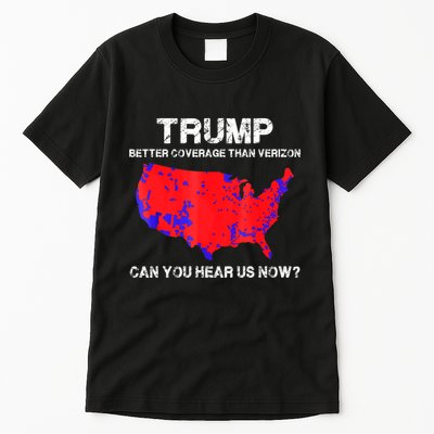 Trump Better Coverage Than Verizon Can You Hear Us Now Tall T-Shirt