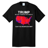 Trump Better Coverage Than Verizon Can You Hear Us Now Tall T-Shirt