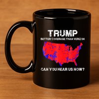 Trump Better Coverage Than Verizon Can You Hear Us Now 11oz C Handle Ceramic Mug