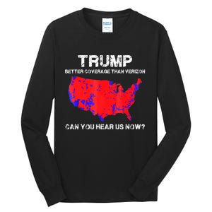 Trump Better Coverage Than Verizon Can You Hear Us Now Tall Long Sleeve T-Shirt