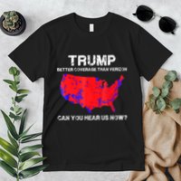 Trump Better Coverage Than Verizon Can You Hear Us Now Premium T-Shirt