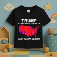 Trump Better Coverage Than Verizon Can You Hear Us Now Toddler T-Shirt