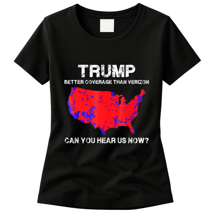 Trump Better Coverage Than Verizon Can You Hear Us Now Womens T-Shirt