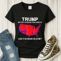 Trump Better Coverage Than Verizon Can You Hear Us Now Womens T-Shirt