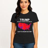 Trump Better Coverage Than Verizon Can You Hear Us Now Womens T-Shirt