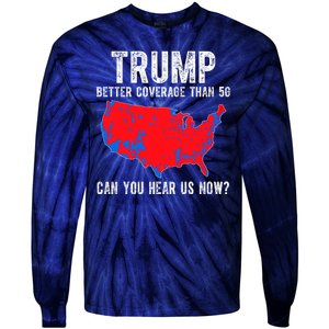 Trump Better Coverage Than 5g Can You Hear Us Know Funny Election Map Tie-Dye Long Sleeve Shirt