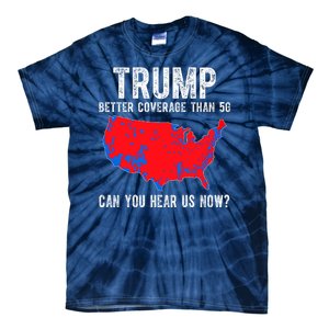 Trump Better Coverage Than 5g Can You Hear Us Know Funny Election Map Tie-Dye T-Shirt