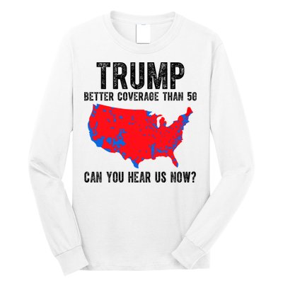 Trump Better Coverage Than 5g Can You Hear Us Know Funny Election Map Long Sleeve Shirt