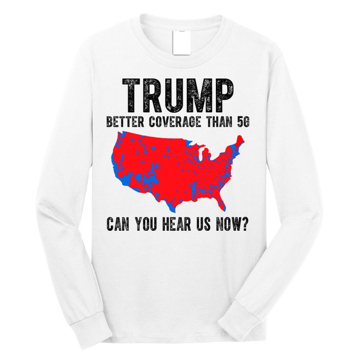Trump Better Coverage Than 5g Can You Hear Us Know Funny Election Map Long Sleeve Shirt