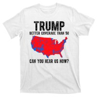 Trump Better Coverage Than 5g Can You Hear Us Know Funny Election Map T-Shirt