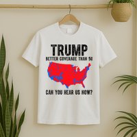 Trump Better Coverage Than 5g Can You Hear Us Know Funny Election Map T-Shirt