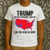Trump Better Coverage Than 5g Can You Hear Us Know Funny Election Map T-Shirt
