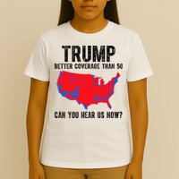 Trump Better Coverage Than 5g Can You Hear Us Know Funny Election Map T-Shirt