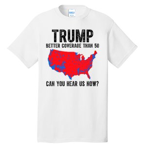 Trump Better Coverage Than 5g Can You Hear Us Know Funny Election Map Tall T-Shirt