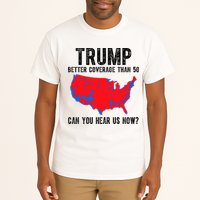 Trump Better Coverage Than 5g Can You Hear Us Know Funny Election Map Tall T-Shirt