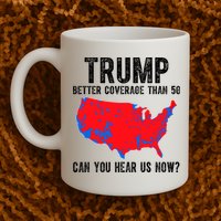Trump Better Coverage Than 5g Can You Hear Us Know Funny Election Map Mug