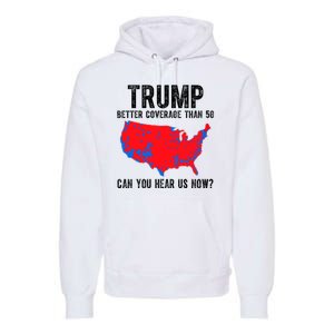 Trump Better Coverage Than 5g Can You Hear Us Know Funny Election Map Premium Hoodie