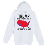 Trump Better Coverage Than 5g Can You Hear Us Know Funny Election Map Premium Pullover Hoodie
