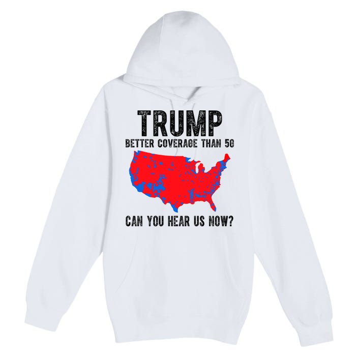 Trump Better Coverage Than 5g Can You Hear Us Know Funny Election Map Premium Pullover Hoodie