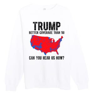 Trump Better Coverage Than 5g Can You Hear Us Know Funny Election Map Premium Crewneck Sweatshirt