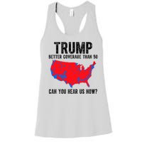 Trump Better Coverage Than 5g Can You Hear Us Know Funny Election Map Women's Racerback Tank