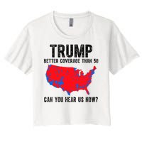 Trump Better Coverage Than 5g Can You Hear Us Know Funny Election Map Women's Crop Top Tee