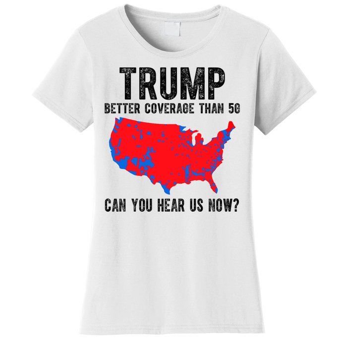 Trump Better Coverage Than 5g Can You Hear Us Know Funny Election Map Women's T-Shirt