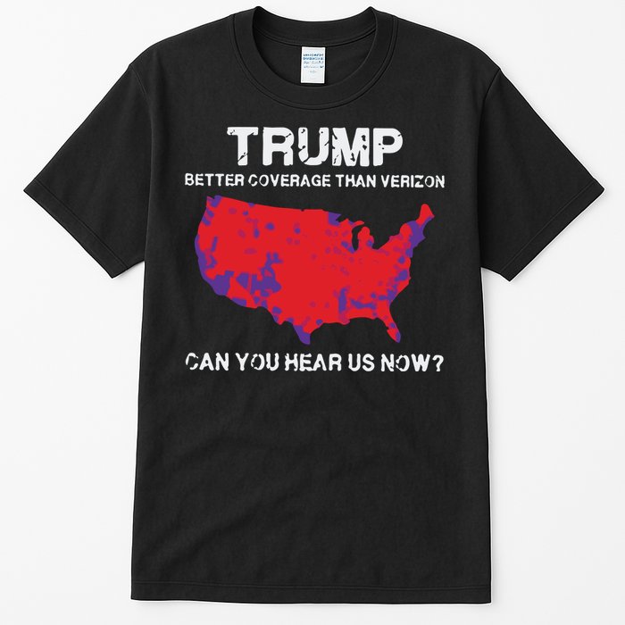 Trump Better Coverage Than Verizon Can You Hear Us Now Tall T-Shirt