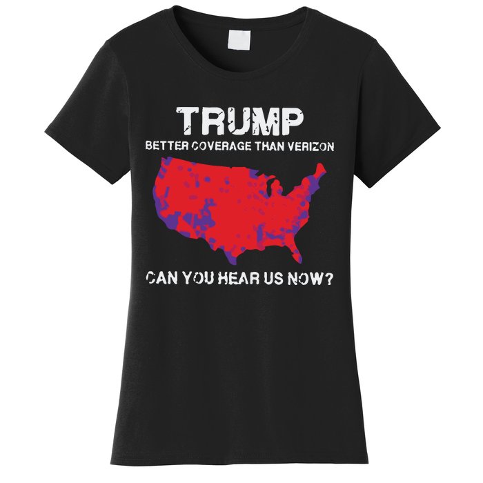 Trump Better Coverage Than Verizon Can You Hear Us Now Women's T-Shirt