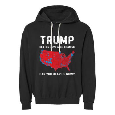 Trump Better Coverage Than 5g Can You Hear Us Now Garment-Dyed Fleece Hoodie