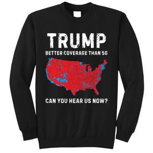 Trump Better Coverage Than 5g Can You Hear Us Now Tall Sweatshirt