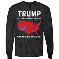 Trump Better Coverage Than 5g Can You Hear Us Now Tie-Dye Long Sleeve Shirt