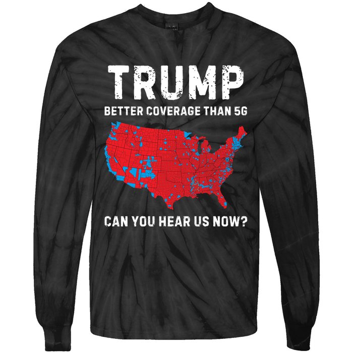 Trump Better Coverage Than 5g Can You Hear Us Now Tie-Dye Long Sleeve Shirt