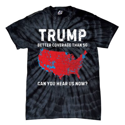 Trump Better Coverage Than 5g Can You Hear Us Now Tie-Dye T-Shirt