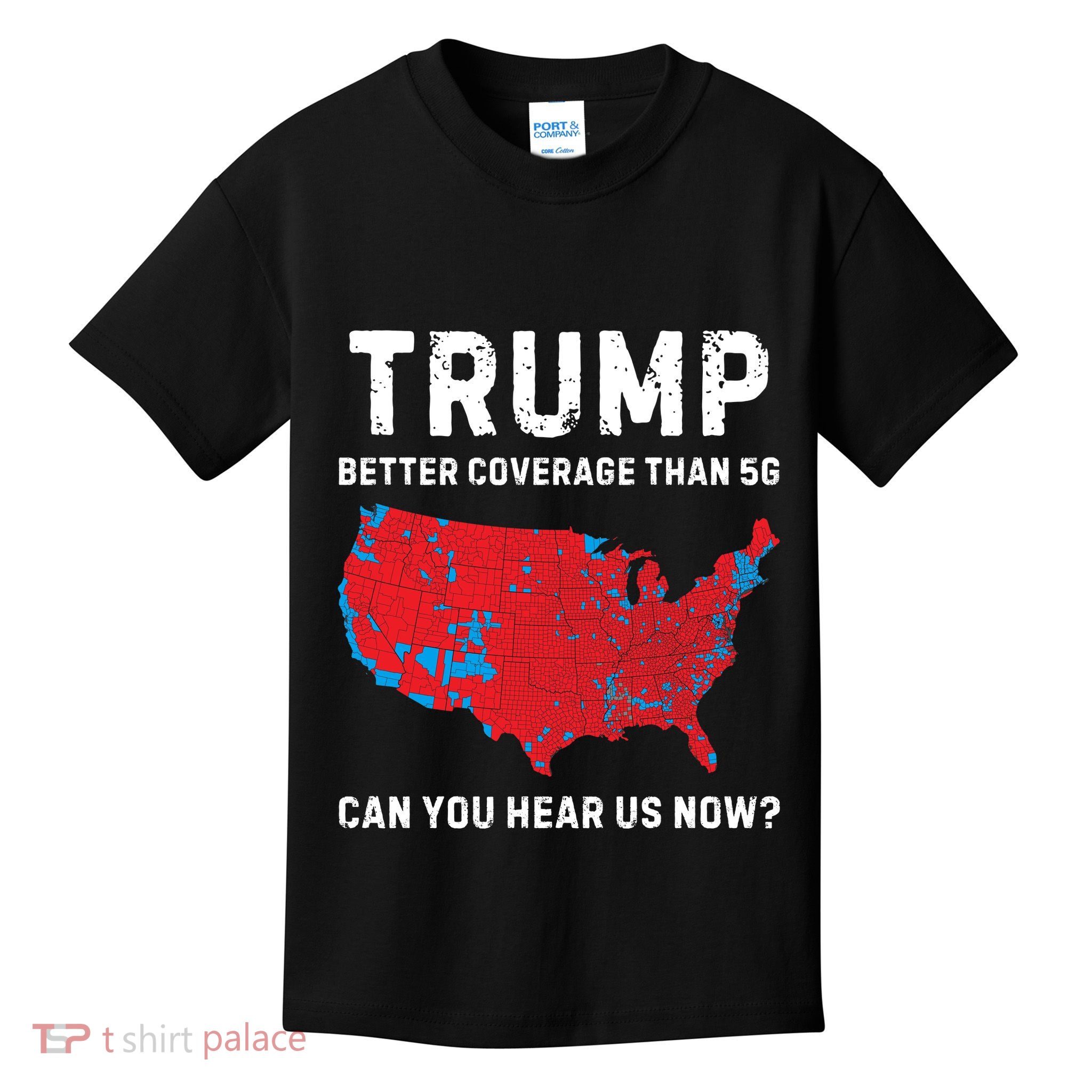 Trump Better Coverage Than 5g Can You Hear Us Now Kids T-Shirt