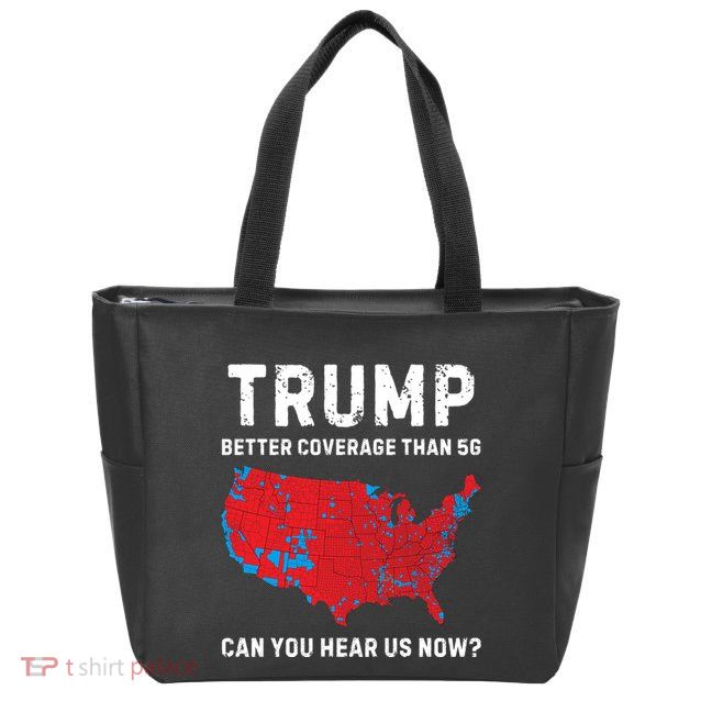 Trump Better Coverage Than 5g Can You Hear Us Now Zip Tote Bag