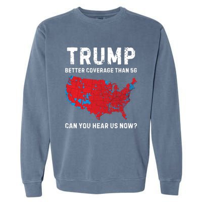 Trump Better Coverage Than 5g Can You Hear Us Now Garment-Dyed Sweatshirt