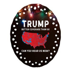 Trump Better Coverage Than 5g Can You Hear Us Now Ceramic Oval Ornament