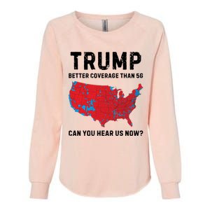 Trump Better Coverage Than 5g Can You Hear Us Now Womens California Wash Sweatshirt